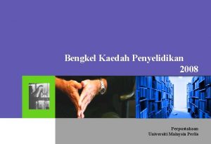 Bengkel Kaedah Penyelidikan 2008 Perpustakaan Universiti Malaysia Perlis