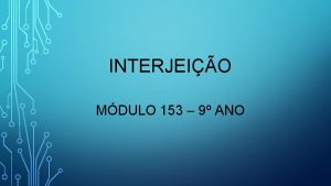 INTERJEIO MDULO 153 9 ANO A interjeio uma