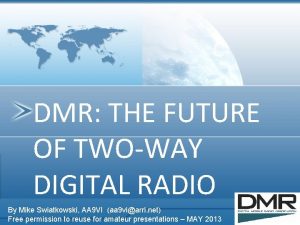 DMR THE FUTURE OF TWOWAY DIGITAL RADIO By