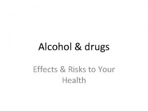 Alcohol drugs Effects Risks to Your Health STUDENT