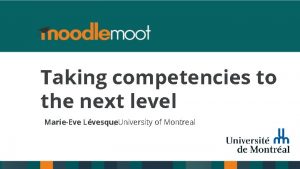 Taking competencies to the next level MarieEve Lvesque