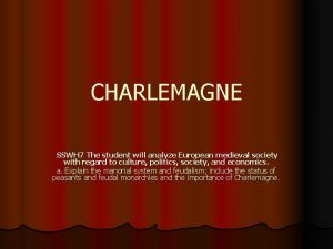 CHARLEMAGNE SSWH 7 The student will analyze European