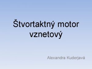 tvortaktn motor vznetov Alexandra Kuderjav tvordob motor je