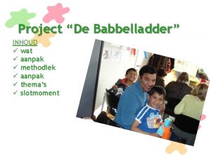 Project De Babbelladder INHOUD wat aanpak methodiek aanpak