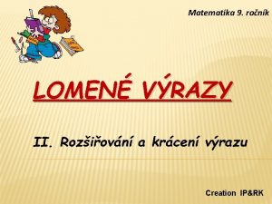 Matematika 9 ronk LOMEN VRAZY II Roziovn a