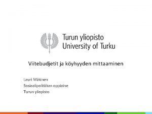 Viitebudjetit ja kyhyyden mittaaminen Lauri Mkinen Sosiaalipolitiikan oppiaine