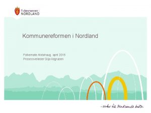 Kommunereformen i Nordland Folkemte Alstahaug april 2015 Prosessveileder