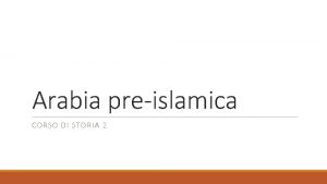 Arabia preislamica CORSO DI STORIA 2 LArabia una