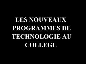 LES NOUVEAUX PROGRAMMES DE TECHNOLOGIE AU COLLEGE Programmes