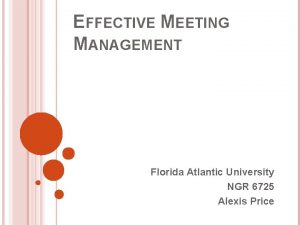 EFFECTIVE MEETING MANAGEMENT Florida Atlantic University NGR 6725