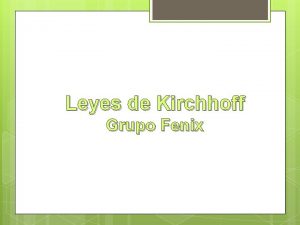 Leyes de Kirchhoff Grupo Fenix L C K