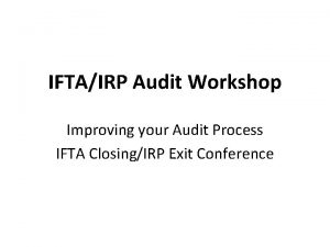 IFTAIRP Audit Workshop Improving your Audit Process IFTA