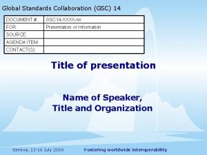 Global Standards Collaboration GSC 14 DOCUMENT GSC 14