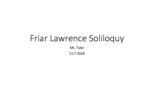 Friar Lawrence Soliloquy Ms Tyler 11 7 2018