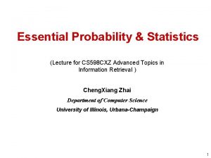 Essential Probability Statistics Lecture for CS 598 CXZ