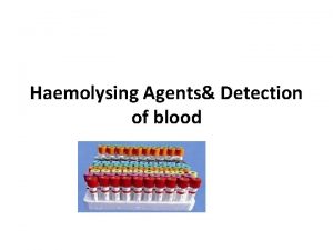 Haemolysing Agents Detection of blood Blood components Erythrocytes