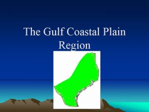 The Gulf Coastal Plain Region A geographic section