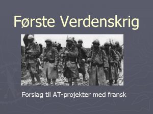 Frste Verdenskrig Forslag til ATprojekter med fransk Prambel