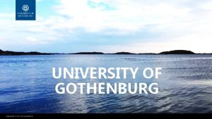 UNIVERSITY OF GOTHENBURG The University of Gothenburg today