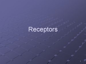 Receptors 1 Electrical signals produced by excitable cells