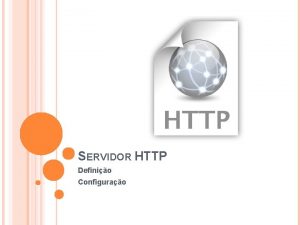 SERVIDOR HTTP Definio Configurao SERVIDOR HTTP DEFINIO Hyper