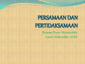 PERSAMAAN DAN PERTIDAKSAMAAN Konsep Dasar Matematika Astuti Mahardika