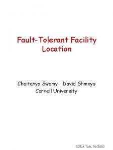 FaultTolerant Facility Location Chaitanya Swamy David Shmoys Cornell