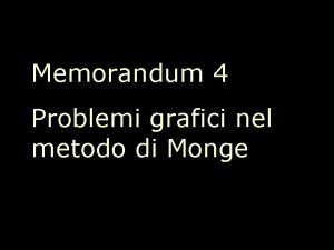Memorandum 4 Problemi grafici nel metodo di Monge