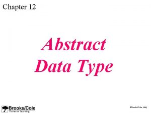 Chapter 12 Abstract Data Type BrooksCole 2003 OBJECTIVES