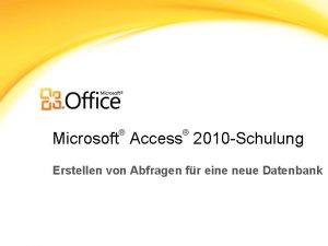 Microsoft Access 2010 Schulung Erstellen von Abfragen fr