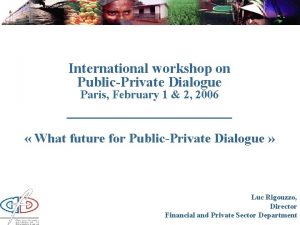 International workshop on PublicPrivate Dialogue Paris February 1