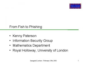 From Fish to Phishing Kenny Paterson Information Security
