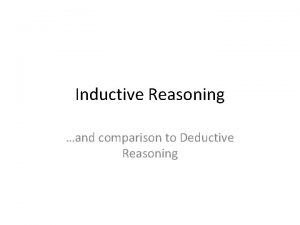 Inductive Reasoning and comparison to Deductive Reasoning Inductive