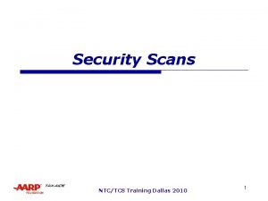 Security Scans NTCTCS Training Dallas 2010 1 Security