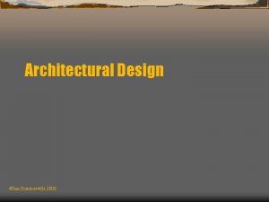 Architectural Design Ian Sommerville 2006 Objectives To introduce