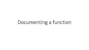Documenting a function Documenting a function definition We
