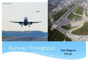 Runway Throughput Daric Megersa SYS 461 Runway Throughput