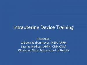 Intrauterine Device Training Presenter La Betta Wallenmeyer MSN