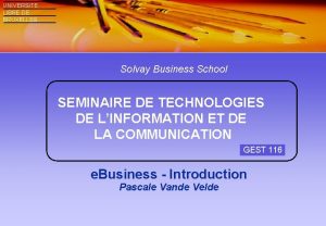 UNIVERSITE LIBRE DE BRUXELLES Solvay Business School SEMINAIRE