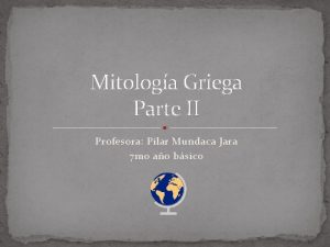 Mitologa Griega Parte II Profesora Pilar Mundaca Jara