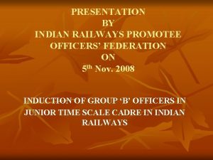 PRESENTATION BY INDIAN RAILWAYS PROMOTEE OFFICERS FEDERATION ON