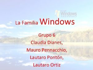 La Familia Windows Grupo 6 Claudia Dianes Mauro