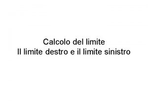 Calcolo del limite Il limite destro e il