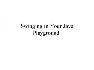 Swinging in Your Java Playground Background Swing is