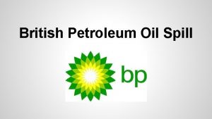 British Petroleum Oil Spill Agenda History Introduction of