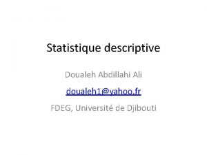 Statistique descriptive Doualeh Abdillahi Ali doualeh 1yahoo fr