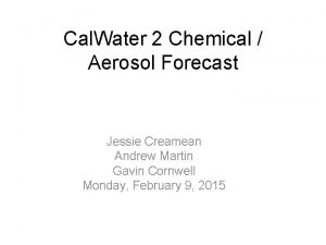 Cal Water 2 Chemical Aerosol Forecast Jessie Creamean