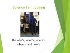 Science Fair Judging The whos whats wheres whens