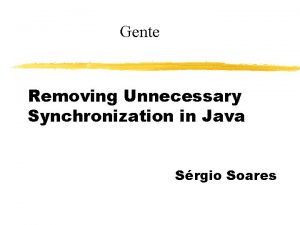 Gente Removing Unnecessary Synchronization in Java Srgio Soares
