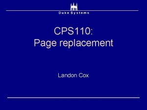 CPS 110 Page replacement Landon Cox Replacement Think